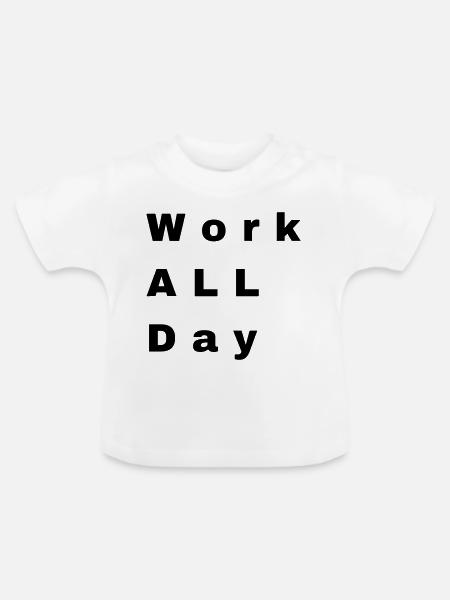 Work all day - Baby Bio-T-Shirt mit Rundhals - Weiß