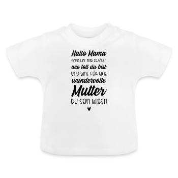 Hallo Mama, Papa hat mir erzählt wie toll du bist - Baby Bio-T-Shirt mit Rundhals - Weiß - Vorne