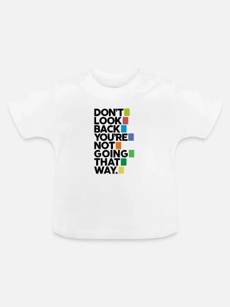 Schau nicht zurück - Baby Bio-T-Shirt mit Rundhals - Weiß