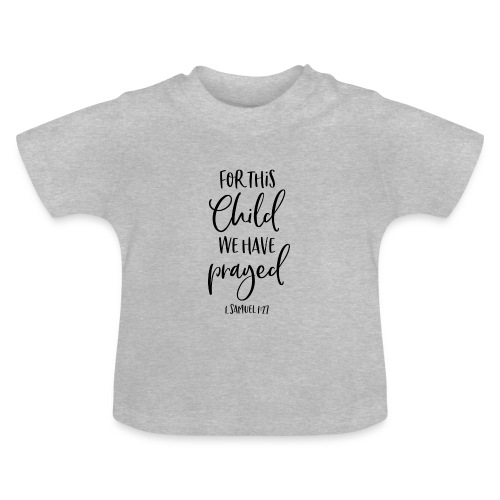 For this Child we have prayed - Baby Bio-T-Shirt mit Rundhals