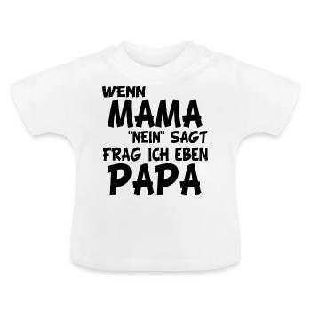 Wenn Mama Nein Sagt Frag Ich Eben Papa - Baby Bio-T-Shirt mit Rundhals - Weiß - Vorne