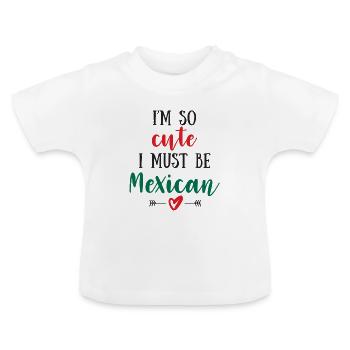 Ich bin so süß, dass ich Mexikanerin sein muss - Baby Bio-T-Shirt mit Rundhals - Weiß - Vorne