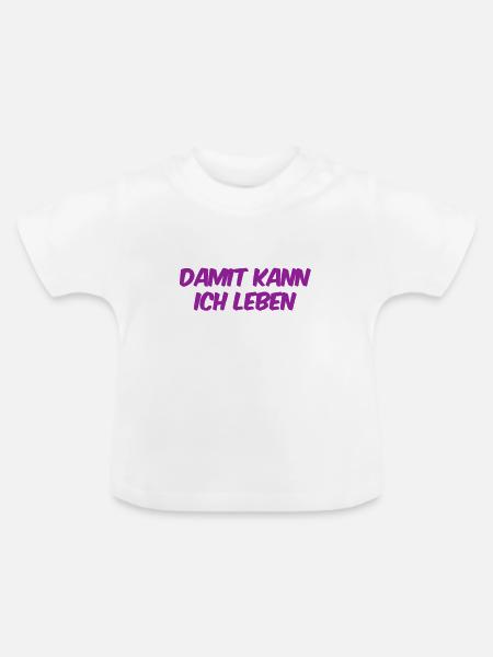 damit kann ich leben - Baby Bio-T-Shirt mit Rundhals - Weiß