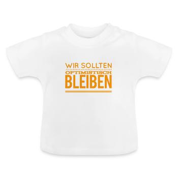 optimistisch bleiben - Baby Bio-T-Shirt mit Rundhals - Weiß - Vorne