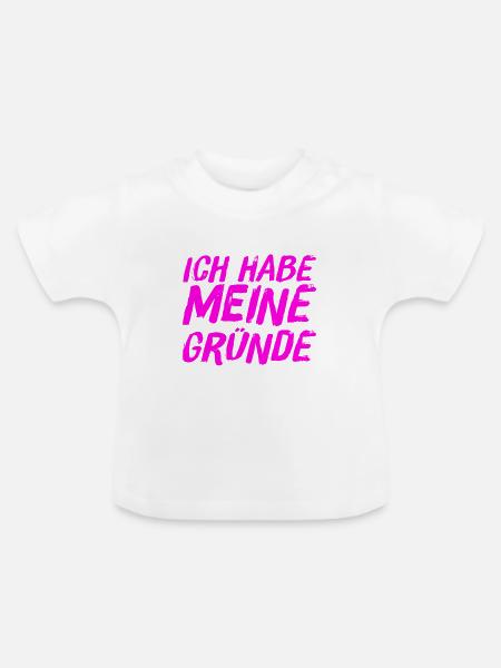 ich habe Gründe - Baby Bio-T-Shirt mit Rundhals - Weiß