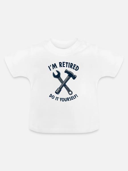 I'm Retired, Do It Yourself! - Baby Bio-T-Shirt mit Rundhals - Weiß