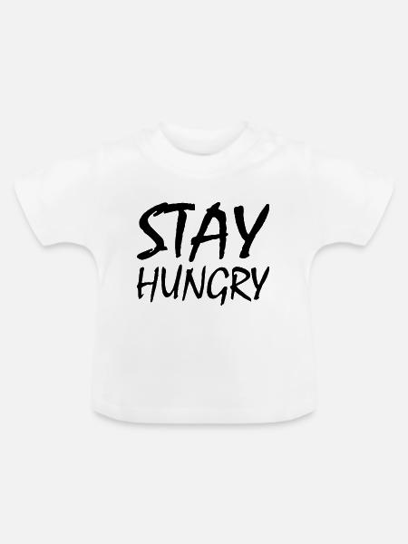 Stay hungry - Baby Bio-T-Shirt mit Rundhals - Weiß