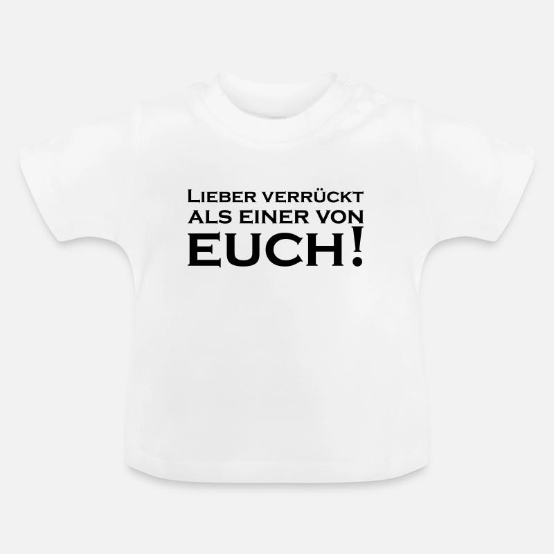 Lieber Verrückt als einer von Euch - Baby Bio-T-Shirt mit Rundhals - Weiß