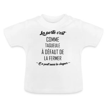 La porte c'est comme ta gueule - T-shirt bio col rond Bébé - blanc - Devant