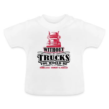 Sans camions seraient sans-abri affamés nu - T-shirt bio col rond Bébé - blanc - Devant