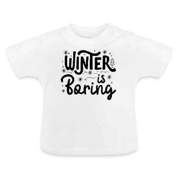 Winter is boring - Baby Organic T-Shirt with Round Neck - white - Front