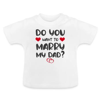 Do you want to marry my dad? - Baby Organic T-Shirt with Round Neck - white - Front