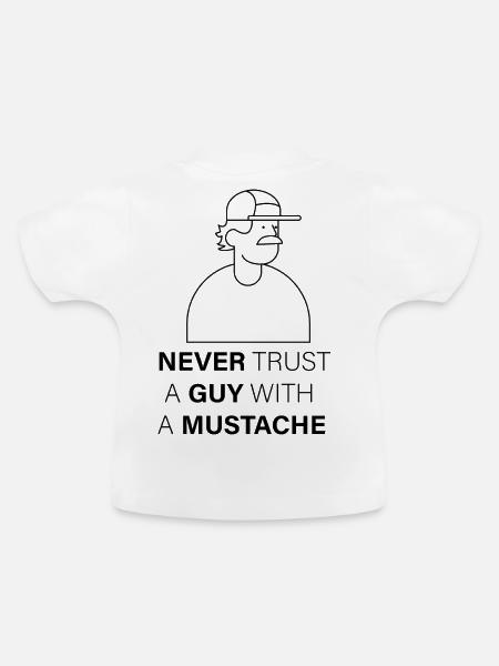 NEVER_TRUST_A_GUY_WITH_A_MUSTACHE - Baby Bio-T-Shirt mit Rundhals - Weiß
