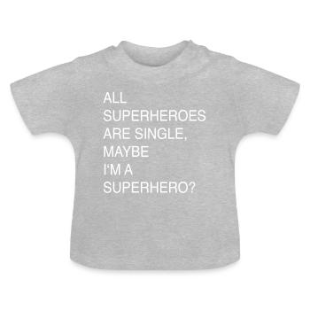 ALL SUPERHEROES ARE SINGLE, MAYBE I’M A SUPERHERO ? - T-shirt bio col rond Bébé - gris chiné - Devant