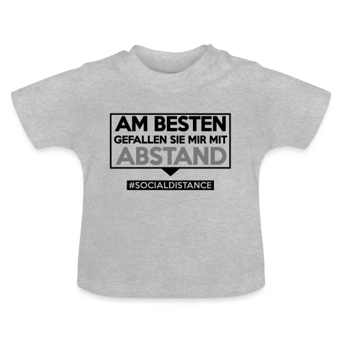 Am Besten gefallen Sie mir mit ABSTAND. sdShirt.de - Baby Bio-T-Shirt mit Rundhals