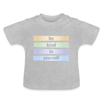 Be kind to yourself - be kind to yourself - Baby Organic T-Shirt with Round Neck - heather grey - Front