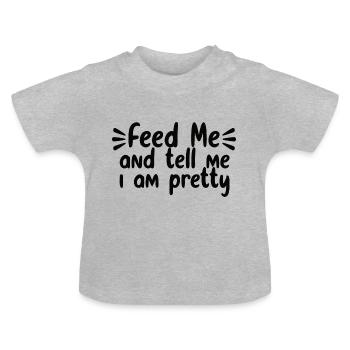 Feed Me And Tell Me I Am Pretty - Baby Organic T-Shirt with Round Neck - heather grey - Front