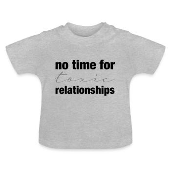 No toxic Relationships - Baby Organic T-Shirt with Round Neck - heather grey - Front
