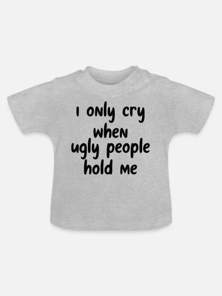 Je ne pleure que quand des gens laids me tiennent dans mes bras - T-shirt bio col rond Bébé - gris chiné