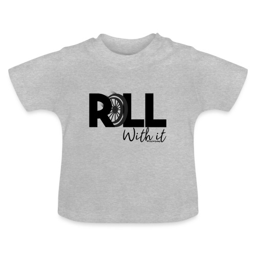 Amy's 'Roll with it' design (black text) - Baby Organic T-Shirt with Round Neck