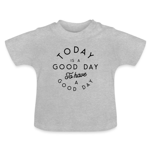 Good day to have a good day - Baby Organic T-Shirt with Round Neck