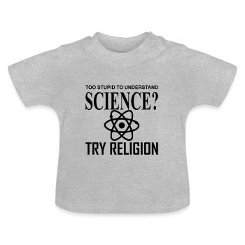 Trop stupide pour comprendre la science, essayez la religion - T-shirt bio col rond Bébé - gris chiné - Devant