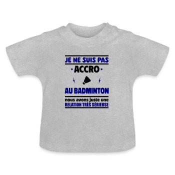 Je ne suis pas accro au badminton - T-shirt bio col rond Bébé - gris chiné - Devant