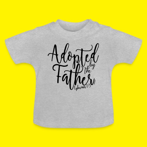 Adopted by the Father - Ephesians 1: 5 - Baby Organic T-Shirt with Round Neck