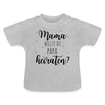 mama willst du papa heiraten? - Baby Bio-T-Shirt mit Rundhals - Grau meliert - Vorne