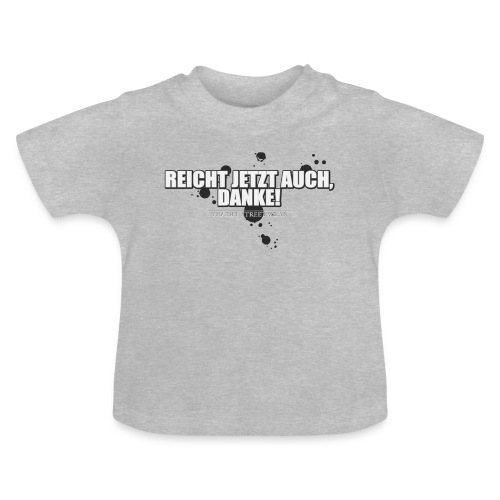 Reicht jetzt auch - Baby Bio-T-Shirt mit Rundhals