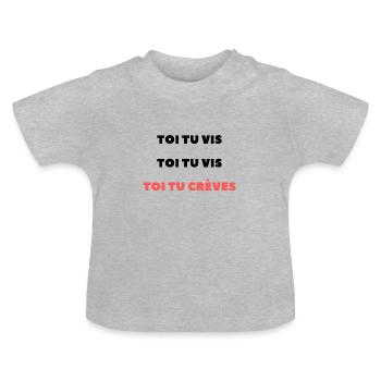Toi tu vis, toi tu vis, toi tu crèves - T-shirt bio col rond Bébé - gris chiné - Devant