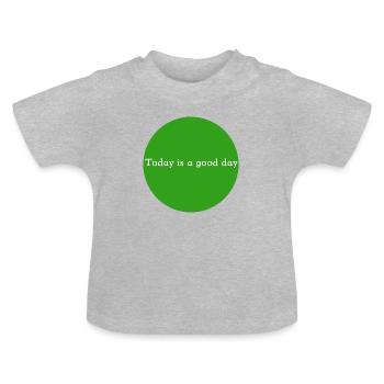 Today is a good day - T-shirt bio col rond Bébé - gris chiné - Devant