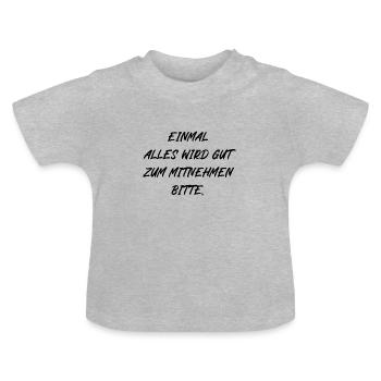 Einmal alles wird gut zum Mitnehmen bitte - Baby Bio-T-Shirt mit Rundhals - Grau meliert - Vorne