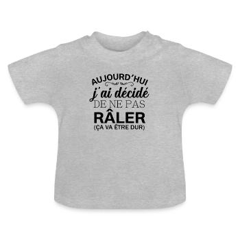 Aujourd'hui j'ai décidé de ne pas râler - T-shirt bio col rond Bébé - gris chiné - Devant