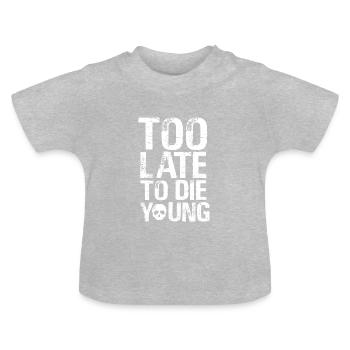 Too late to die young - Baby Bio-T-Shirt mit Rundhals - Grau meliert - Vorne