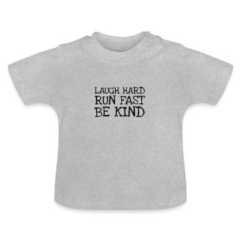 Laugh Hard Run Fast Be Kind - Baby Organic T-Shirt with Round Neck - heather grey - Front
