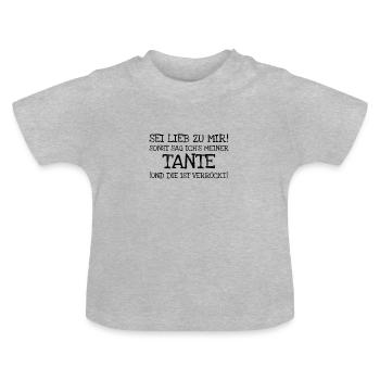 Sei Lieb Zu Mir! Sonst Sag Ichs Meiner Tante Un - Baby Bio-T-Shirt mit Rundhals - Grau meliert - Vorne