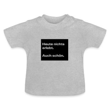 Heute nichts erlebt. Auch schön. - Baby Bio-T-Shirt mit Rundhals - Grau meliert - Vorne