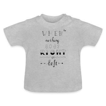 Wenn nichts geht rechts nach links - Baby Bio-T-Shirt mit Rundhals - Grau meliert - Vorne