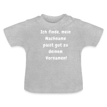 ICH FINDE, MEIN NACHNAME PASST Anmachspruch Liebe - Baby Bio-T-Shirt mit Rundhals - Grau meliert - Vorne
