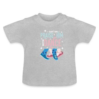 Praise Him With Dance Tanzen Ballet - T-shirt bio col rond Bébé - gris chiné - Devant