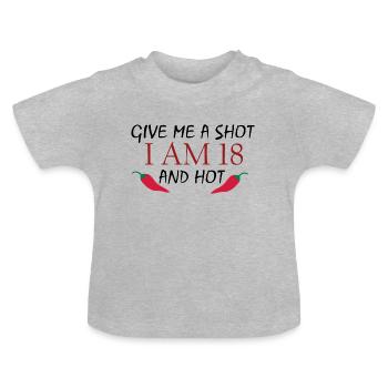 DONNEZ-MOI UN SHOT I AM 18 ET CHAUD Birthday Idea - T-shirt bio col rond Bébé - gris chiné - Devant
