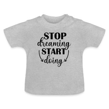 Stop Dreaming, Start Doing - T-shirt bio col rond Bébé - gris chiné - Devant