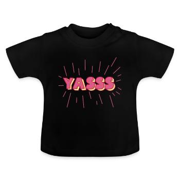Yass's Yes Gift Style Gif Statement Typo - Baby Organic T-Shirt with Round Neck - black - Front
