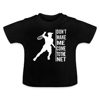 Dont make me come to the net - Baby Organic T-Shirt with Round Neck - black - Front