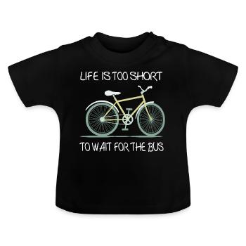 Life is to short to wait for the bus - Baby Organic T-Shirt with Round Neck - black - Front