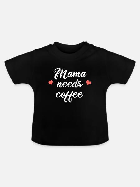 MAMA NEEDS COFFEE - Baby Bio-T-Shirt mit Rundhals - Schwarz