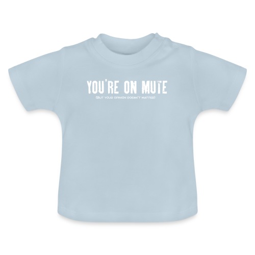 You're on mute - Baby Organic T-Shirt with Round Neck