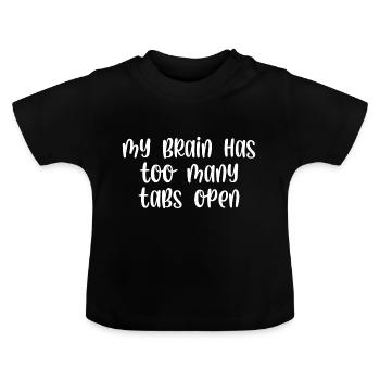 My brain has too many tabs open - Baby Organic T-Shirt with Round Neck - black - Front