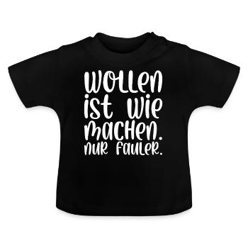 Wollen ist wie machen nur fauler - Baby Bio-T-Shirt mit Rundhals - Schwarz - Vorne